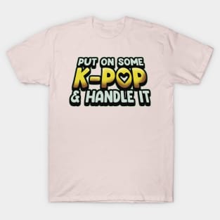 Put On Some K-Pop And Handle It T-Shirt